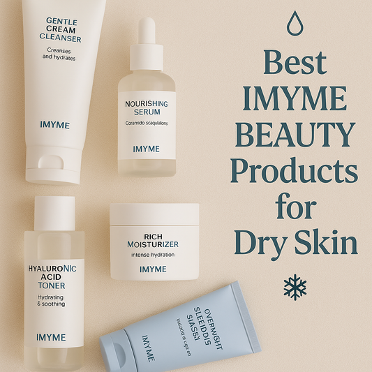 Best IMYME BEAUTY Products for Dry Skin